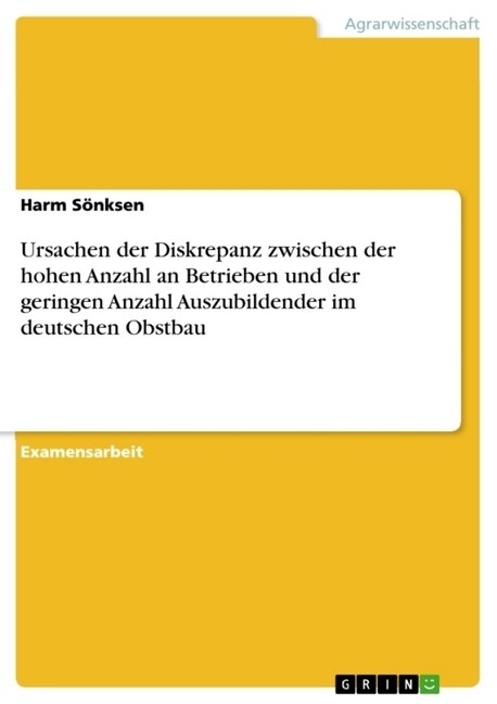 Ursachen Der Diskrepanz Zwischen Der Hohen Anzahl an Betrieben Und Der Geringen Anzahl Auszubildender Im Deutschen Obstbau (Paperback)