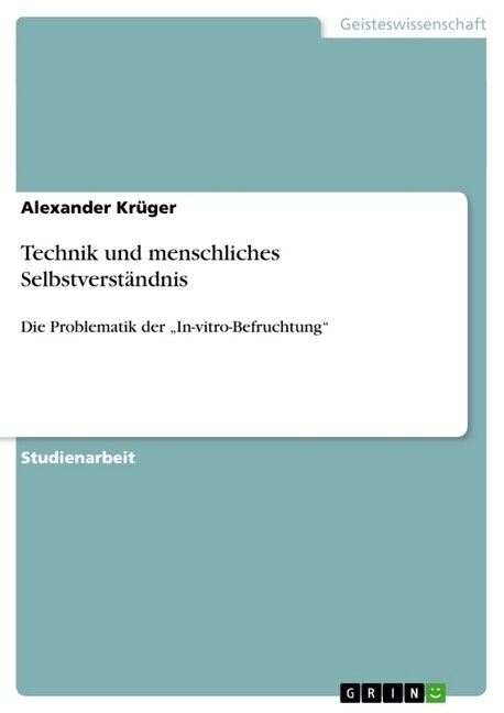 Technik und menschliches Selbstverst?dnis: Die Problematik der In-vitro-Befruchtung (Paperback)