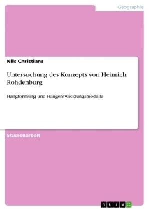 Untersuchung des Konzepts von Heinrich Rohdenburg: Hangformung und Hangentwicklungsmodelle (Paperback)