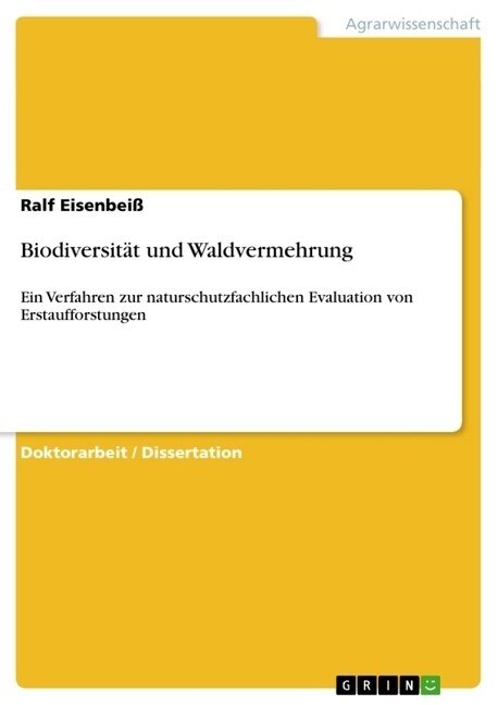 Biodiversit? und Waldvermehrung: Ein Verfahren zur naturschutzfachlichen Evaluation von Erstaufforstungen (Paperback)
