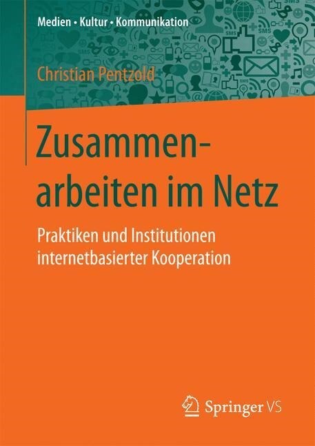 Zusammenarbeiten Im Netz: Praktiken Und Institutionen Internetbasierter Kooperation (Paperback)
