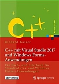C++ Mit Visual Studio 2017 Und Windows Forms-Anwendungen: Ein Fach- Und Lehrbuch F? Standard C++ Und Windows Forms-Anwendungen (Hardcover, 1. Aufl. 2018)