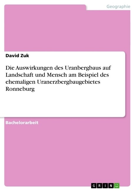 Die Auswirkungen Des Uranbergbaus Auf Landschaft Und Mensch Am Beispiel Des Ehemaligen Uranerzbergbaugebietes Ronneburg (Paperback)