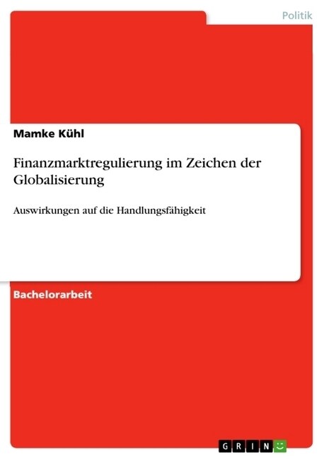 Finanzmarktregulierung im Zeichen der Globalisierung: Auswirkungen auf die Handlungsf?igkeit (Paperback)