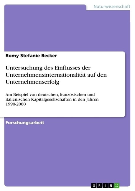 Untersuchung des Einflusses der Unternehmensinternationalit? auf den Unternehmenserfolg: Am Beispiel von deutschen, franz?ischen und italienischen K (Paperback)