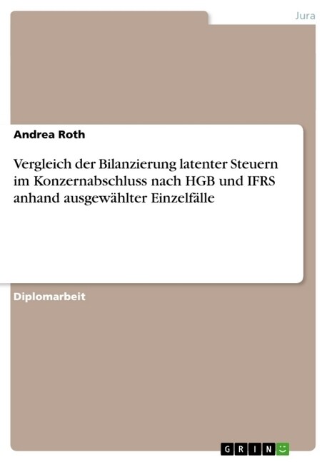 Vergleich der Bilanzierung latenter Steuern im Konzernabschluss nach HGB und IFRS anhand ausgew?lter Einzelf?le (Paperback)