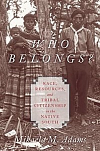 Who Belongs?: Race, Resources, and Tribal Citizenship in the Native South (Hardcover)