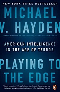 Playing to the Edge: American Intelligence in the Age of Terror (Paperback)
