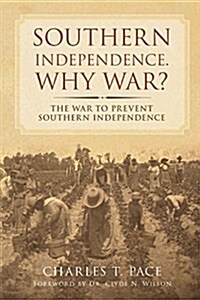 Southern Independence: Why War?: The War to Prevent Southern Independence (Paperback)