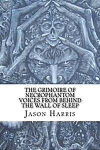 The Grimoire of Necrophantom: Voices from Behind the Wall of Sleep (Paperback)