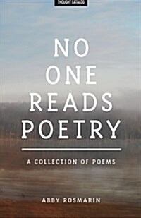 No One Reads Poetry: A Collection of Poems (Paperback)