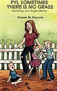 Fyi, Sometimes There Is No Grass: Ramblings of a Single Mother (Paperback)