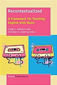 Recontextualized: A Framework for Teaching English with Music (Paperback)
