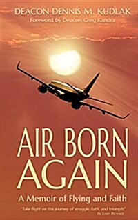 Air Born Again: A Memoir of Flying and Faith (Paperback)