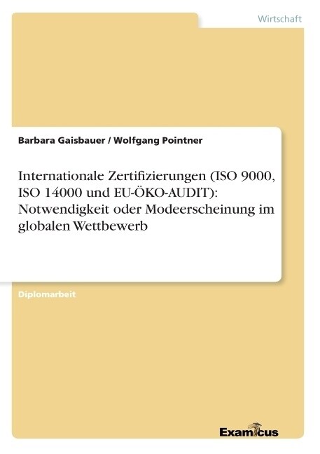 Internationale Zertifizierungen (ISO 9000, ISO 14000 und EU-?O-AUDIT): Notwendigkeit oder Modeerscheinung im globalen Wettbewerb (Paperback)