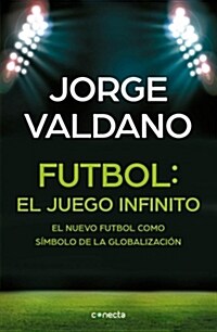 F?bol El Juego Infinito: El Nuevo F?bol Como S?bolo de la Globalizaci? / Football Infinite Game: The New Football as a Symbol of Globalization (Paperback)