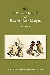 Letters and Journals of Reverend John Morgan, Missionary at Otawhao, 1833-1865, Volume 2 (Paperback)
