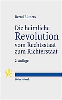 Die Heimliche Revolution Vom Rechtsstaat Zum Richterstaat: Verfassung Und Methoden. Ein Essay (Paperback, 2, 2., Um Ein Nach)