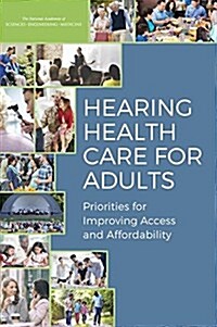 Hearing Health Care for Adults: Priorities for Improving Access and Affordability (Paperback)