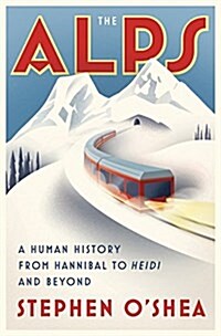 The Alps: A Human History from Hannibal to Heidi and Beyond (Hardcover, Deckle Edge)