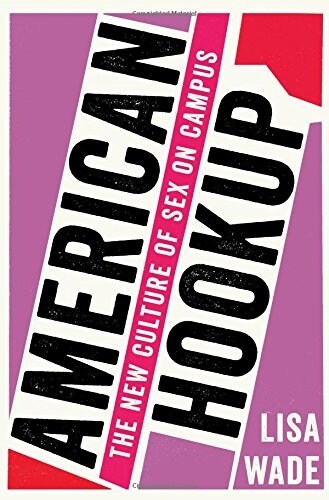 American Hookup: The New Culture of Sex on Campus (Hardcover)