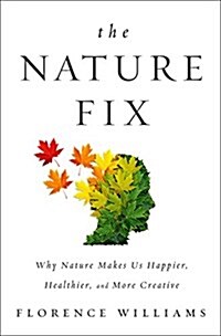 [중고] The Nature Fix: Why Nature Makes Us Happier, Healthier, and More Creative (Hardcover)