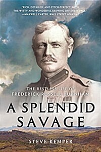 A Splendid Savage: The Restless Life of Frederick Russell Burnham (Paperback)