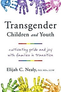 Transgender Children and Youth: Cultivating Pride and Joy with Families in Transition (Hardcover)