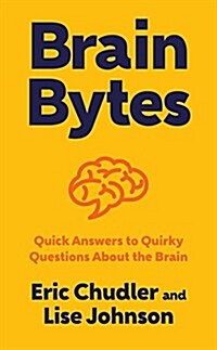 Brain Bytes: Quick Answers to Quirky Questions about the Brain (Hardcover)