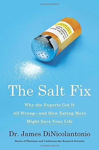 The Salt Fix: Why the Experts Got It All Wrong--And How Eating More Might Save Your Life (Hardcover)