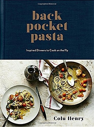 Back Pocket Pasta: Inspired Dinners to Cook on the Fly: A Cookbook (Hardcover)