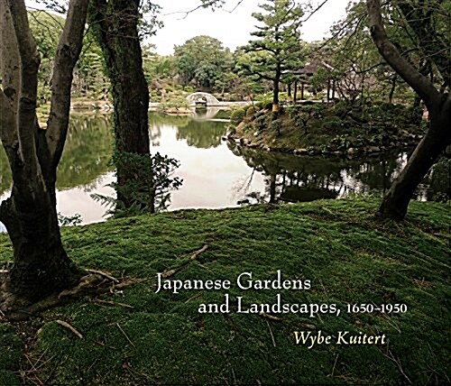 Japanese Gardens and Landscapes, 1650-1950 (Hardcover)