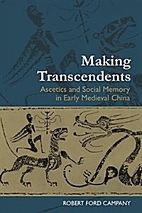 Making Transcendents: Ascetics and Social Memory in Early Medieval China (Paperback)