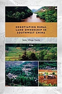 Negotiating Rural Land Ownership in Southwest China: State, Village, Family (Hardcover)