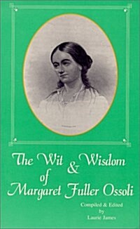 The Wit & Wisdom of Margaret Fuller Ossoli (Paperback)