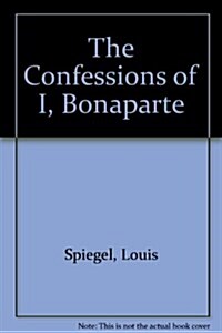 The Confessions of I, Bonaparte (Hardcover)