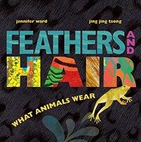 Feathers and Hair, What Animals Wear (Hardcover)
