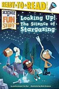 Looking Up!: The Science of Stargazing (Ready-To-Read Level 3) (Hardcover)