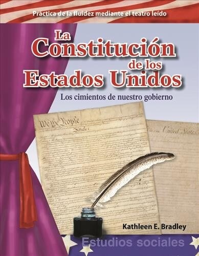 La Constituci? de Los Estados Unidos: Los Cimientos de Nuestro Gobierno (Paperback)