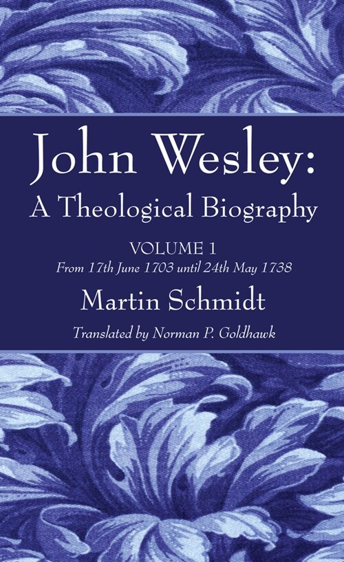 John Wesley: A Theological Biography: Volume 1 from 17th June 1703 Until 24th May 1738 (Paperback)