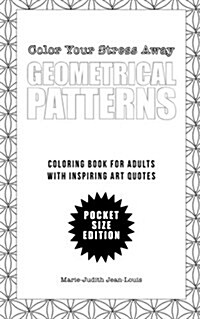 Color Your Stress Away (Small): Geometrical Patterns and Quotes: Coloring Book for Adults - Pocket Size Edition (Paperback)