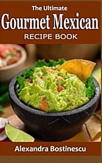 The Ultimate Gourmet Mexican Recipe Book (Paperback)