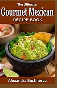 The Ultimate Gourmet Mexican Recipe Book (Paperback)