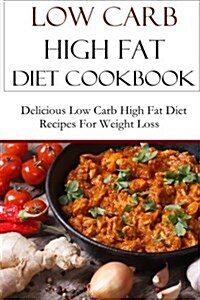 Low Carb High Fat Diet Cookbook (Paperback)