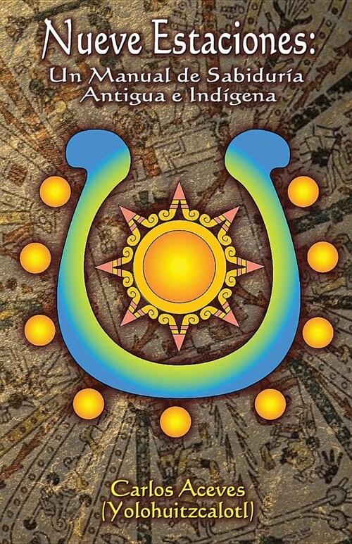 Nueve Estaciones: : Un Manual de Sabidur? Antigua e Ind?ena (Paperback)