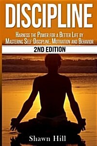 Discipline: Harness the Power for a Better Life by Mastering Self-Discipline, Motivation and Behavior (Paperback)