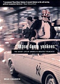 Those Damn Yankees : The Secret Life of America’s Greatest Franchise (Paperback)