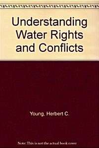 Understanding Water Rights and Conflicts (Paperback)