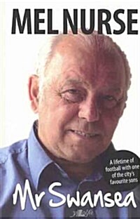 MR Swansea: A Lifetime of Football with One of the Citys Favorite Sons (Paperback)