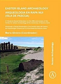 Easter Island Archaeology/Arqueologia en Rapa Nui (Isla de Pascua) : A Tribute to Daniel Schavelzon on the 30th Anniversary of the Center for Urban Ar (Paperback)